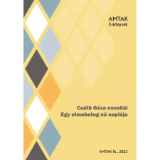 AMTAK Bt. Csáth Géza novellái - Egy elmebeteg nő naplója egyéb e-könyv