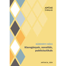 AMTAK Bt. Gárdonyi Géza kisregényei, noivellái, publicisztikái szépirodalom