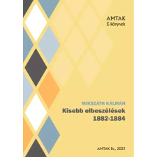 AMTAK Bt. Kisebb elbeszélések 1882-1884 egyéb e-könyv