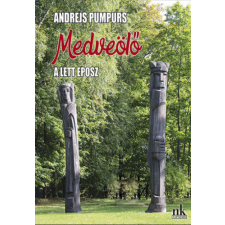 Andrejs Pumpurs Medveölő - A lett eposz – Andrejs Pumpurs regény