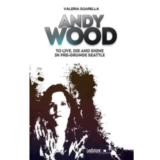  Andy Wood. To live, die and shine in pre-grunge Seattle idegen nyelvű könyv