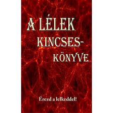 Angelisz Irini (szerk.) - A LÉLEK KINCSESKÖNYVE - ÉREZD A LELKEDDEL irodalom