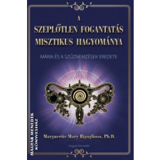 Angyali Menedék A szeplőtlen fogantatás misztikus hagyománya - Marquerite Mary Rigoglioso, Ph.D. egyéb könyv