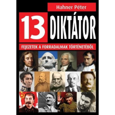 Animus HAHNER PÉTER - 13 DIKTÁTOR - FEJEZETEK A FORRADALMAK TÖRTÉNETÉBÕL társadalom- és humántudomány