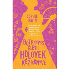 Animus Kiadó Botrányos életű hölgyek kézikönyve - Sophie Irwin (kötött áras) gyermek- és ifjúsági könyv