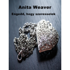 Anita Weaver (magánkiadás) Engedd, hogy szeresselek regény