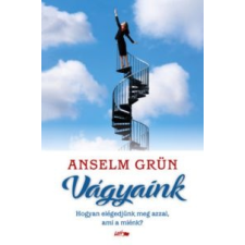 Anselm Grün Vágyaink életmód, egészség