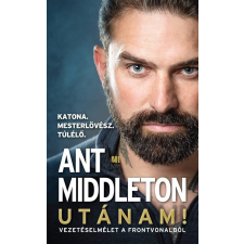 Ant Middleton MIDDLETON, ANT - UTÁNAM! - VEZETÉSELMÉLET A FRONTVONALBÓL irodalom