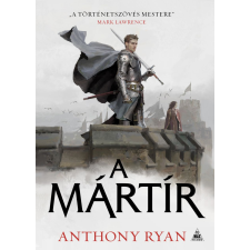 Anthony Ryan - A MÁRTÍR  (Szentek és zsiványok 2.) regény