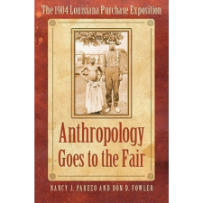 Anthropology Goes to the Fair – Nancy J. Parezo,Don Fowler idegen nyelvű könyv