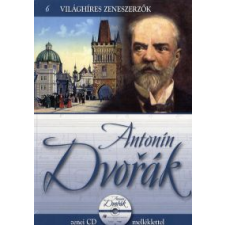 ANTONIN DVORÁK - VILÁGHÍRES ZENESZERZŐK 6. + ZENEI CD MELLÉKLETTEL művészet