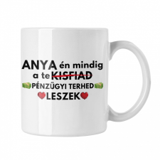  Anya én mindig a pénzügyi terhed leszek - Fehér Bögre bögrék, csészék