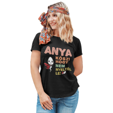  Anya köszi, hogy nem nyeltél le - Női Póló női póló