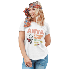  Anya köszi, hogy nem nyeltél le - Női Póló női póló