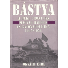 Aquila Kiadó Bástya a béke frontján (Magyar haderő és katonapolitika 1945-1956) - Okváth Imre antikvárium - használt könyv