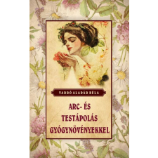 Arc- és testápolás gyógynövényekkel életmód, egészség