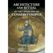  Architecture and Ritual in the Churches of Constantinople – Vasileios Marinis idegen nyelvű könyv