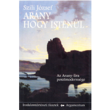 Argumentum Arany hogy istenül (Az Arany-líra posztmodernsége) antikvárium - használt könyv