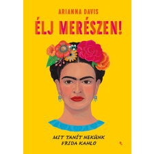 Arianna Davis - ÉLJ MERÉSZEN! - MIT TANÍT NEKÜNK FRIDA KAHLO egyéb könyv
