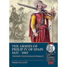  Armies of Philip Iv of Spain 1621 - 1665 – Pierre Picouet idegen nyelvű könyv