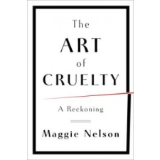  Art of Cruelty – Maggie Nelson idegen nyelvű könyv