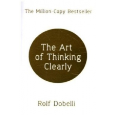  Art of Thinking Clearly: Better Thinking, Better Decisions – Rolf Dobelli idegen nyelvű könyv