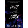 Ashley Reyes Only In The Dark | Ashley Reyes