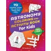  Astronomy Coloring & Activity Book for Kids: 70 Coloring Pages, Dot-To-Dots, Mazes, and More