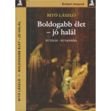 Athenaeum 2000 Kiadó Boldogabb élet - jó halál (Eutelia-Eutanázia) antikvárium - használt könyv