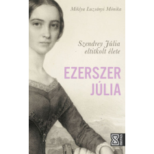 Athenaeum Ezerszer Júlia - Szendrey Júlia eltitkolt élete regény