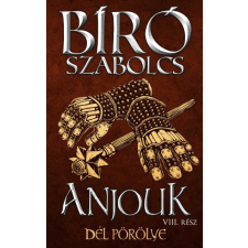 Athenaeum Kiadó Kft. Anjouk VIII. - Dél pörölye - Bíró Szabolcs regény