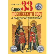 Athenaeum Újabb 33 meghökkentő eset a magyar történelemből egyéb e-könyv
