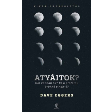 Atyáitok? Hol vannak ők? - És a próféták örökké élnek-é? regény