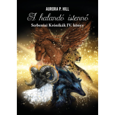 Aurora P. Hill - A halandó istennő - Serbeniai Krónikák IV. könyv egyéb könyv