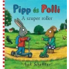Axel Scheffler Pipp és Polli: A szuper roller