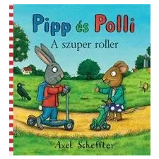 Axel Scheffler Pipp és Polli: A szuper roller gyermek- és ifjúsági könyv