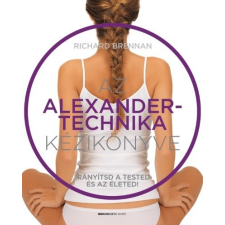 Az Alexander-technika kézikönyve - Irányítsd a tested és az életed! életmód, egészség