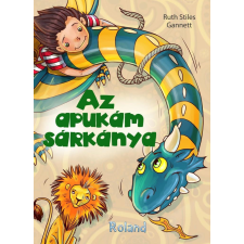 Az apukám sárkánya - Örök mesék kicsiknek és nagyoknak! gyermek- és ifjúsági könyv