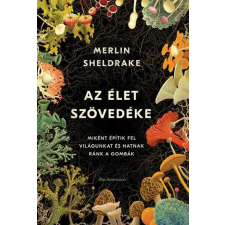 Az élet szövedéke - Miként építik fel világunkat és hatnak ránk a gombák természet- és alkalmazott tudomány