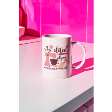  Az életed olyan amilyenre sütöd bögre egyedi ajándék