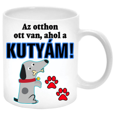  Az otthon ott van, ahol a kutyám... Bögre (Feliratozható) bögrék, csészék