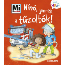 Babilon Kiadó Nínó, jönnek a tűzoltók! - Mi Micsoda Kicsi világ 7. - kihajtható fülekkel gyermek- és ifjúsági könyv