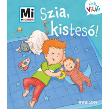 Babilon Kiadó Szia, kistesó! - Mi Micsoda Kicsi világ 6. - kihajtható fülekkel gyermek- és ifjúsági könyv