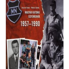 Baczoni Tamás, Molnár Sándor MAGYAR KATONAI EGYENRUHÁK 1957-1990 történelem