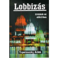 Bagolyvár Könyvkiadó Lobbizás (Érdekek az előtérben) - Topolánszky Ádám antikvárium - használt könyv