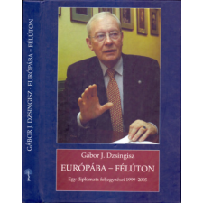 Balassi Kiadó Európába - félúton - Egy diplomata feljegyzései 1999 - 2005 - Gábor J. Dzsingisz antikvárium - használt könyv