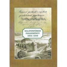 Balatonfüred Városért Közalapítvány Balatonfüredi panaszkönyv 1836-1840 történelem