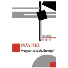 Balázs Péter BALÁZS PÉTER - HOGYAN TOVÁBB, EURÓPA? ajándékkönyv