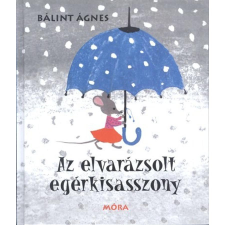 Bálint Ágnes Az elvarázsolt egérkisasszony (5. kiadás) (Bálint Ágnes) irodalom