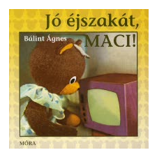 Bálint Ágnes JÓ ÉJSZAKÁT, MACI! gyermek- és ifjúsági könyv